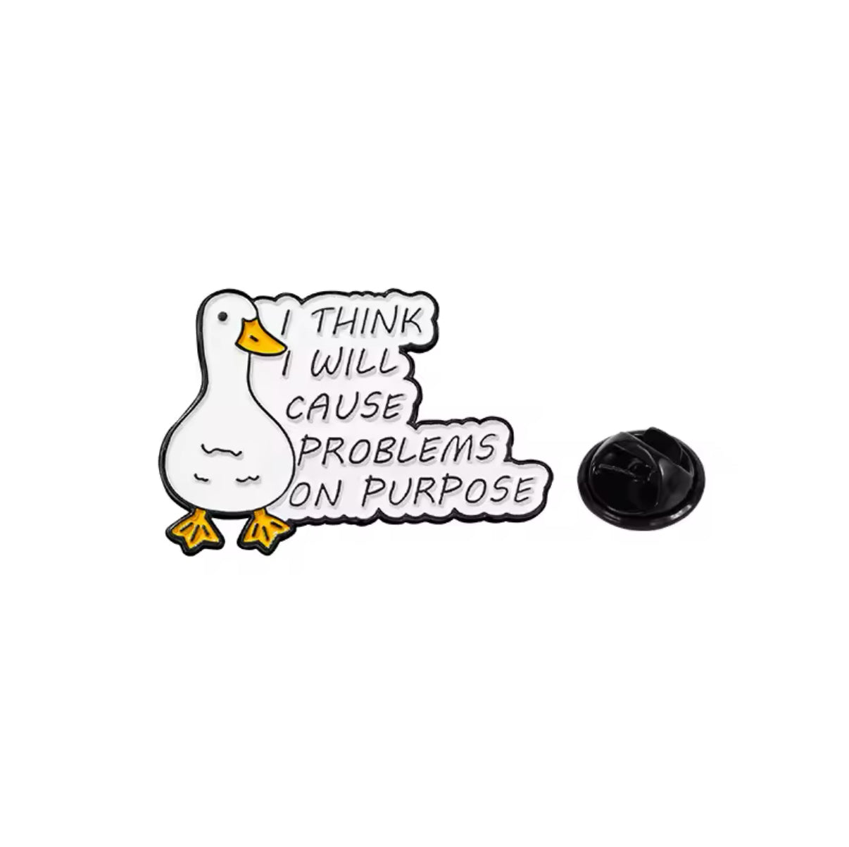 pins canard blanc i think i will cause problems on purpose 1